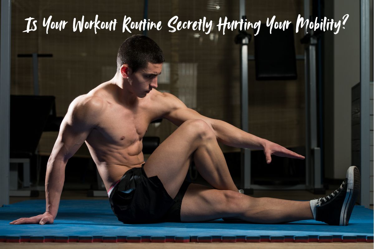 Is Your Workout Routine Secretly Hurting Your Mobility?