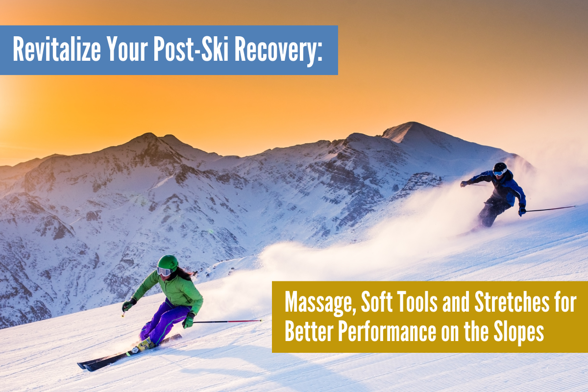 Revitalize Your Post-Ski Recovery: Massage, Soft Tools, and Stretches for Enhanced Performance on the Slopes