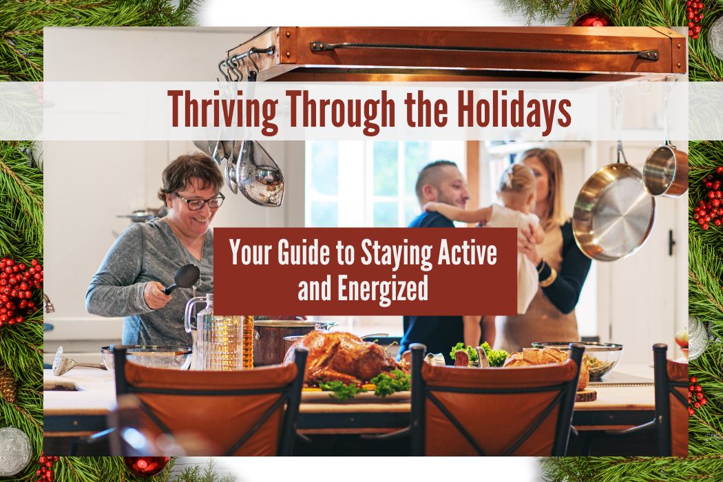 Thriving Through the Holidays: A Guide to Staying Active and Energized
