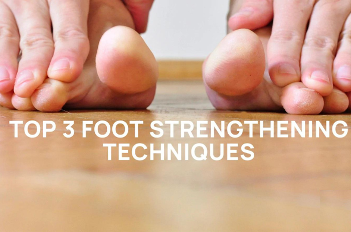 Top 3 Foot Strengthening Techniques