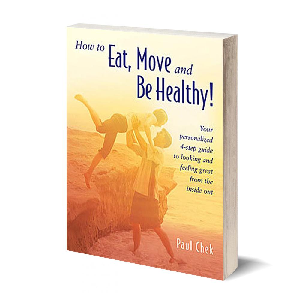 How to Eat, Move and Be Healthy by Paul Chek  Canada
